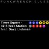 Funkwrench Blues - Times Square 42nd Street Station (feat. Dave Liebman)