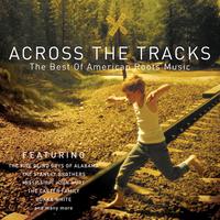 Across the Tracks - The Best of American Roots