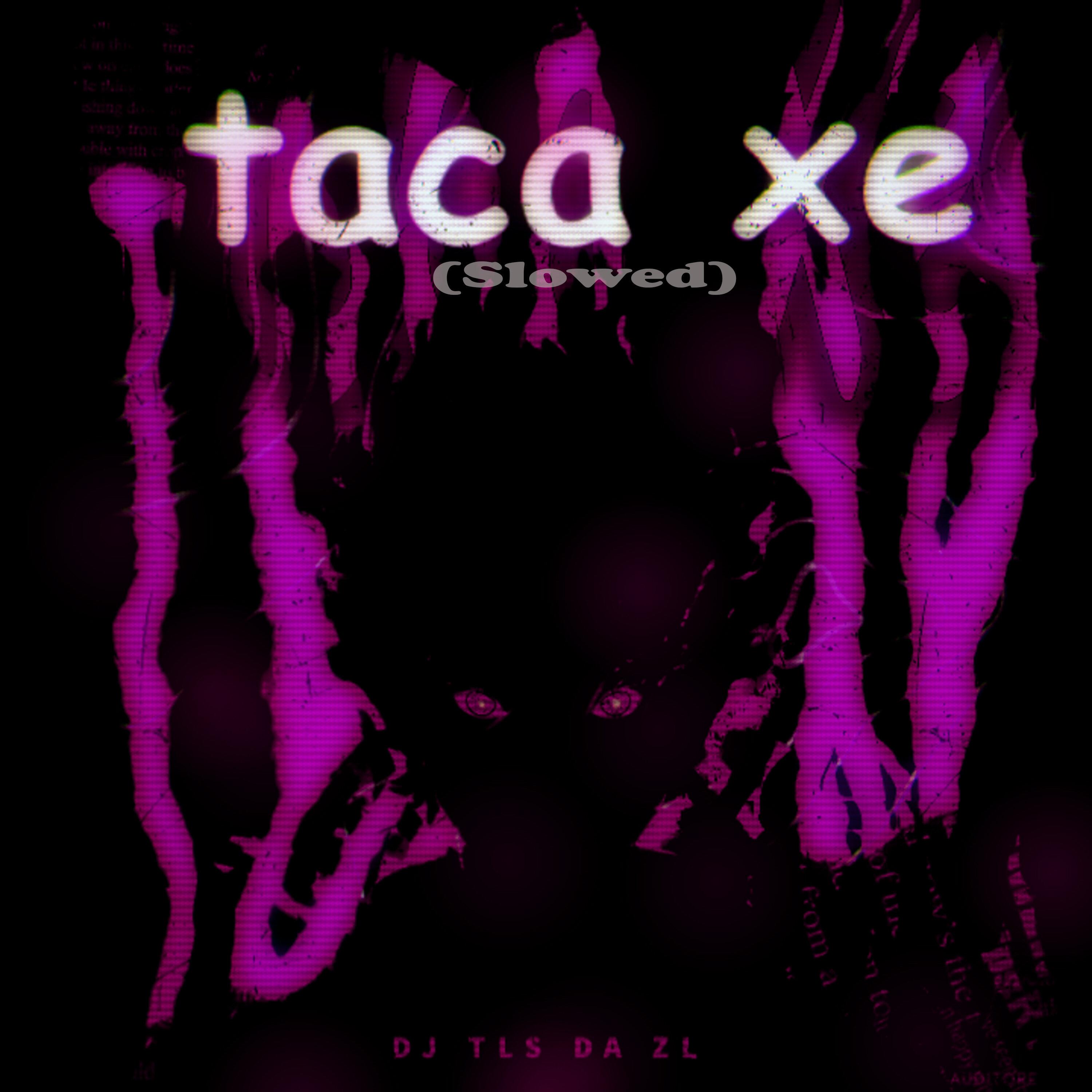 Taca Xe (Slowed)