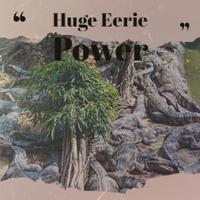 Huge Eerie Power