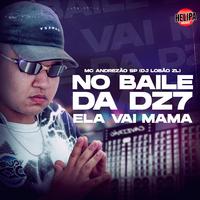 No Baile da Dz7 Ela Vai Mama