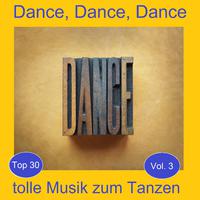 Top 30: Dance, Dance, Dance - Tolle Musik zum Tanzen, Vol. 3