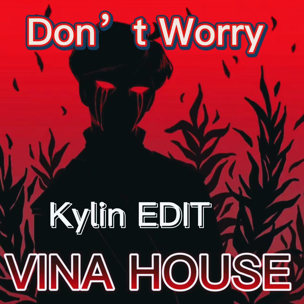 王齐铭WatchMe- Don't Worry （Kylin VINA HOUSE Edit）