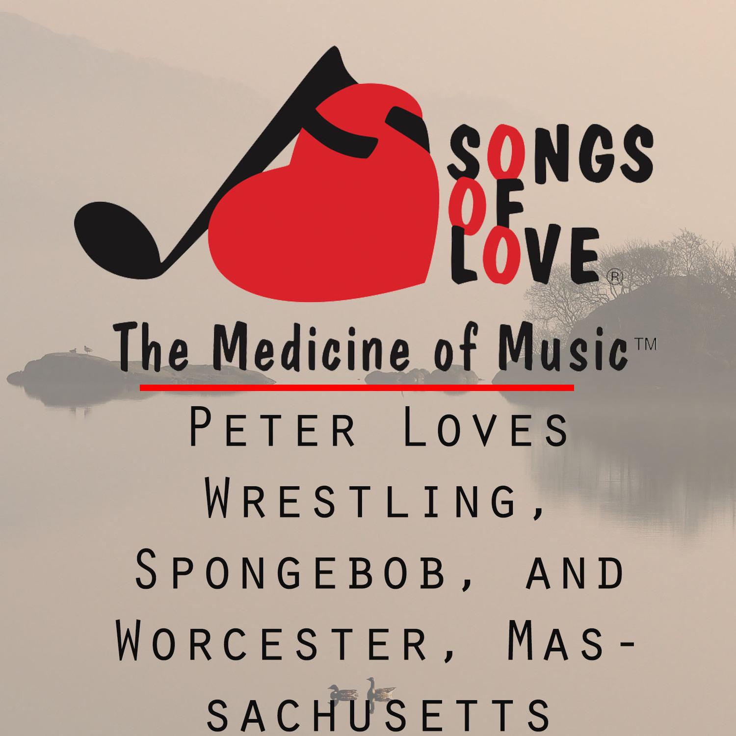 Peter Loves Wrestling, Spongebob, and Worcester, Massachusetts