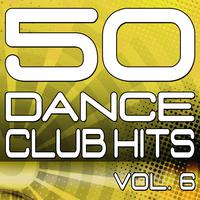 50 Dance Club Hits, Vol. 6 (The Best Dance, House, Electro, Techno & Trance Anthems)