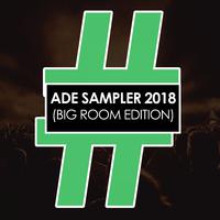 ADE Sampler 2018 (Big Room Edition)