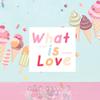 ee - What is love?（翻自 Twice）