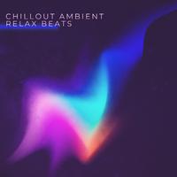 Chillout Ambient Relax Beats: 2019 Relaxing Electro Chill Deep Vibes, Slow Music for Summer Rest & Vacation Calming Down