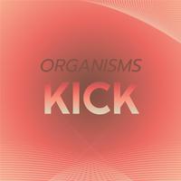 Organisms Kick