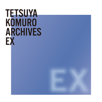 TETSUYA KOMURO ARCHIVES EX