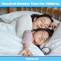 Classical Slumber Time For Children, Vol. 32