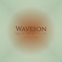 Waveson Vacationing