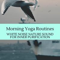 Morning Yoga Routines - White Noise Nature Sound for Inner Purification