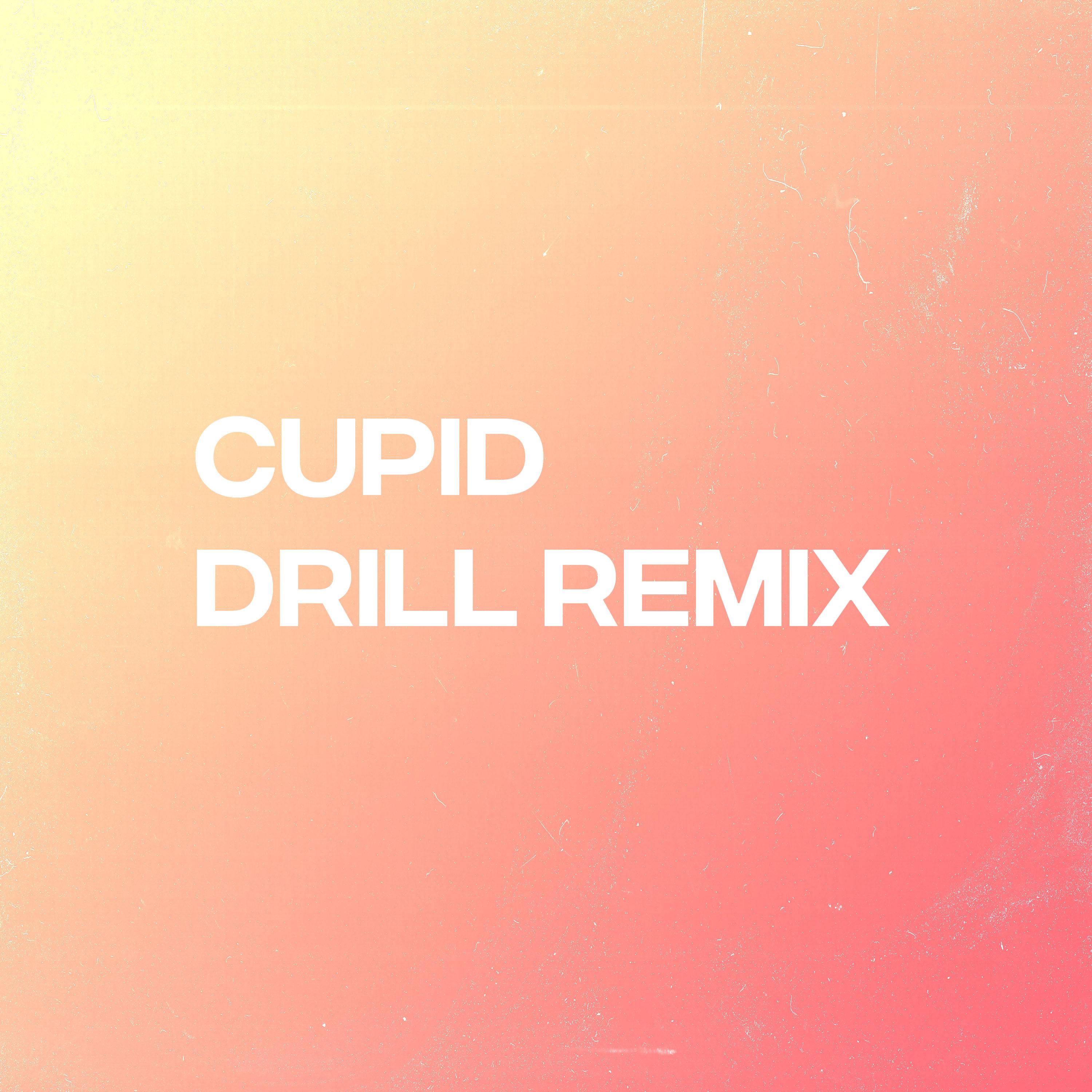 Cupid (Drill Remix)