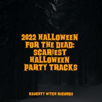 2022 Halloween for the Dead: Scariest Halloween Party Tracks