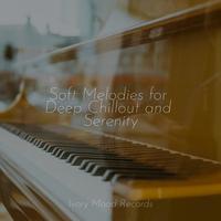 Soft Melodies for Deep Chillout and Serenity