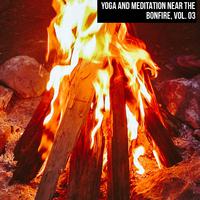 Yoga and Meditation Near the Bonfire, Vol. 03