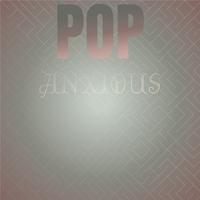 Pop Anxious