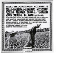 Field Recordings Vol. 13: Texas, Louisiana, Arkansas, Mississippi, Florida, Alabama, Georgia, Tennessee, South Carolina, Delaware