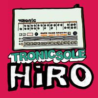 Tronicsole Session Selection: Hiro