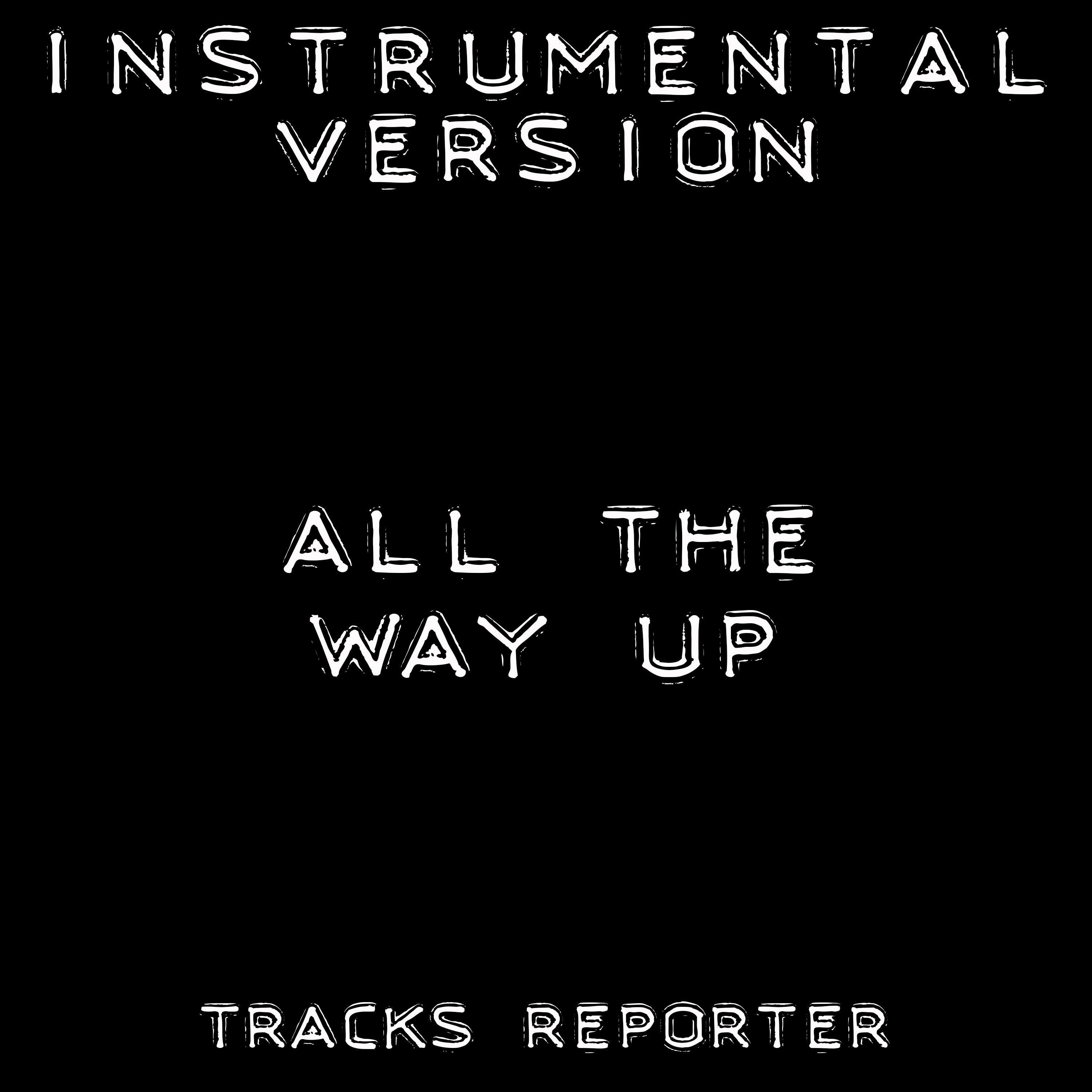 All the Way Up (Instrumental Version)
