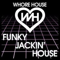 Whore house Funky Jackin' House