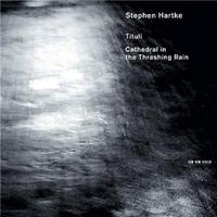 Stephen Hartke: Tituli / Cathedral in the Trashing Rain