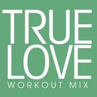 True Love Workout Mix - Single