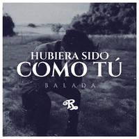 Hubiera Sido Como Tú (Versión Balada)