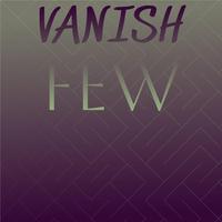 Vanish Few