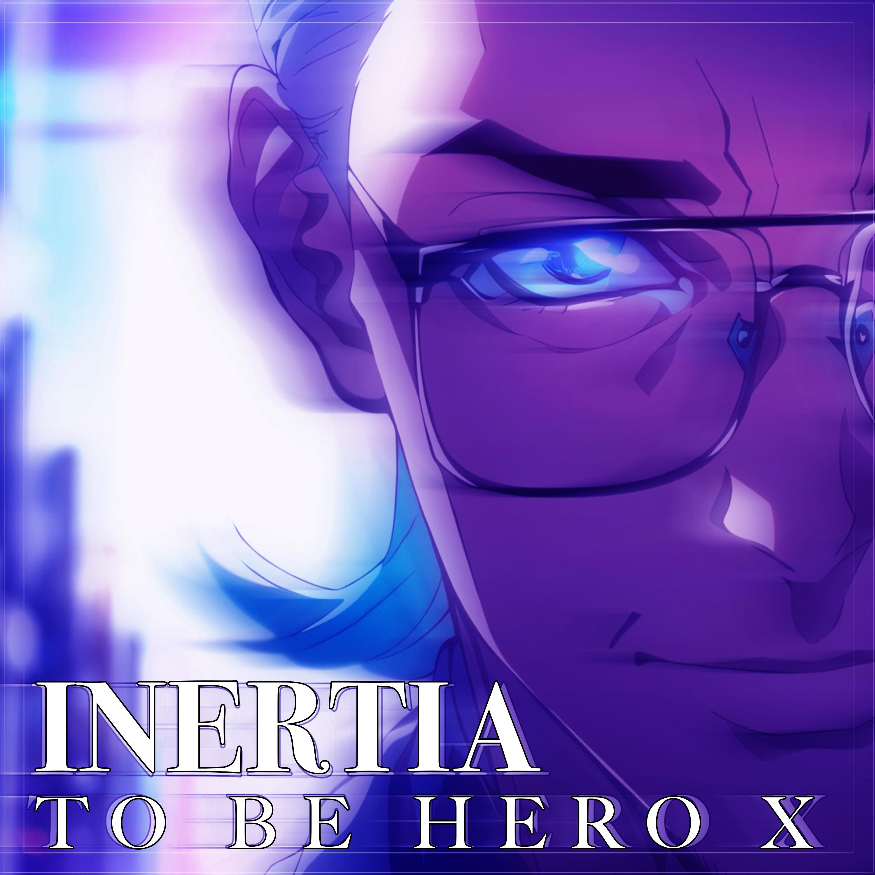 INERTIA (TO BE HERO X)凸变英雄X Opening Theme KEY+1 (Instrumental)