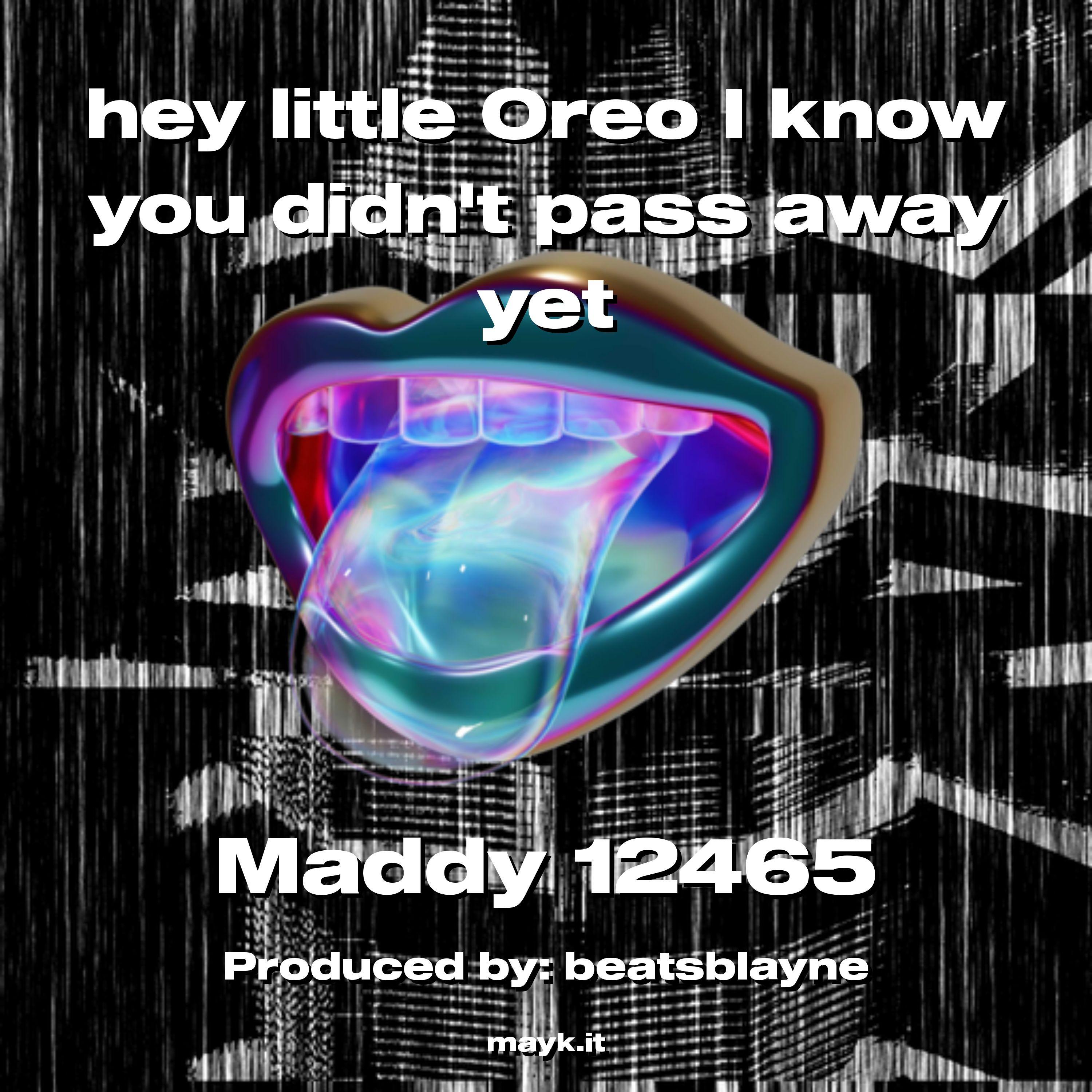 hey little Oreo I know you didnt pass away yet