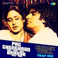 Pag Ghunghroo Baandh - Knockwell Trap Mix