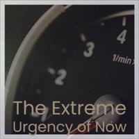 The Extreme Urgency of Now