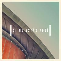 Si no estas aqui (feat. Antonio Soto Los Del Kingdom)