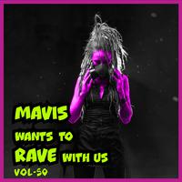 MAVIS Wants To RAVE With Us! Vol. 50