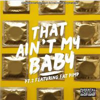 That Aint My Baby pt2 (feat. Fat Pimp) [Radio Edit]