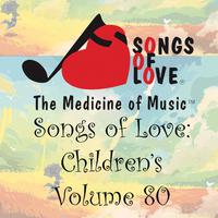 Songs of Love: Children's, Vol. 80