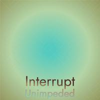 Interrupt Unimpeded