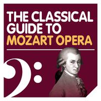 The Classical Guide to Mozart Opera