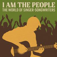 I Am the People: The World of Singer-Songwriters