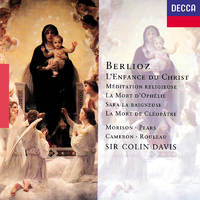 Berlioz: L'Enfance du Christ; La Mort de Cléopâtre; La Mort d'Ophélie, etc.