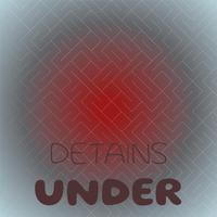 Detains Under