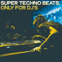 Super Techno Beats (Only for DJ's)