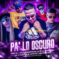 Pa Lo Oscuro (feat. Jay-Lee Montana, Jay C Cartier, Wiso G & Dj Dicky)