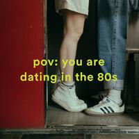 pov: you are dating in the 80s