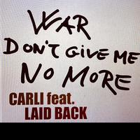 WAR DON´T GIVE ME NO MORE (feat. LAID BACK)