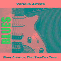 Blues Classics: That Twa-Twa Tune