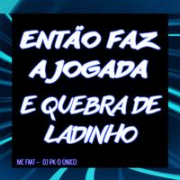 Então Faz a Jogada e Quebra de Ladinho