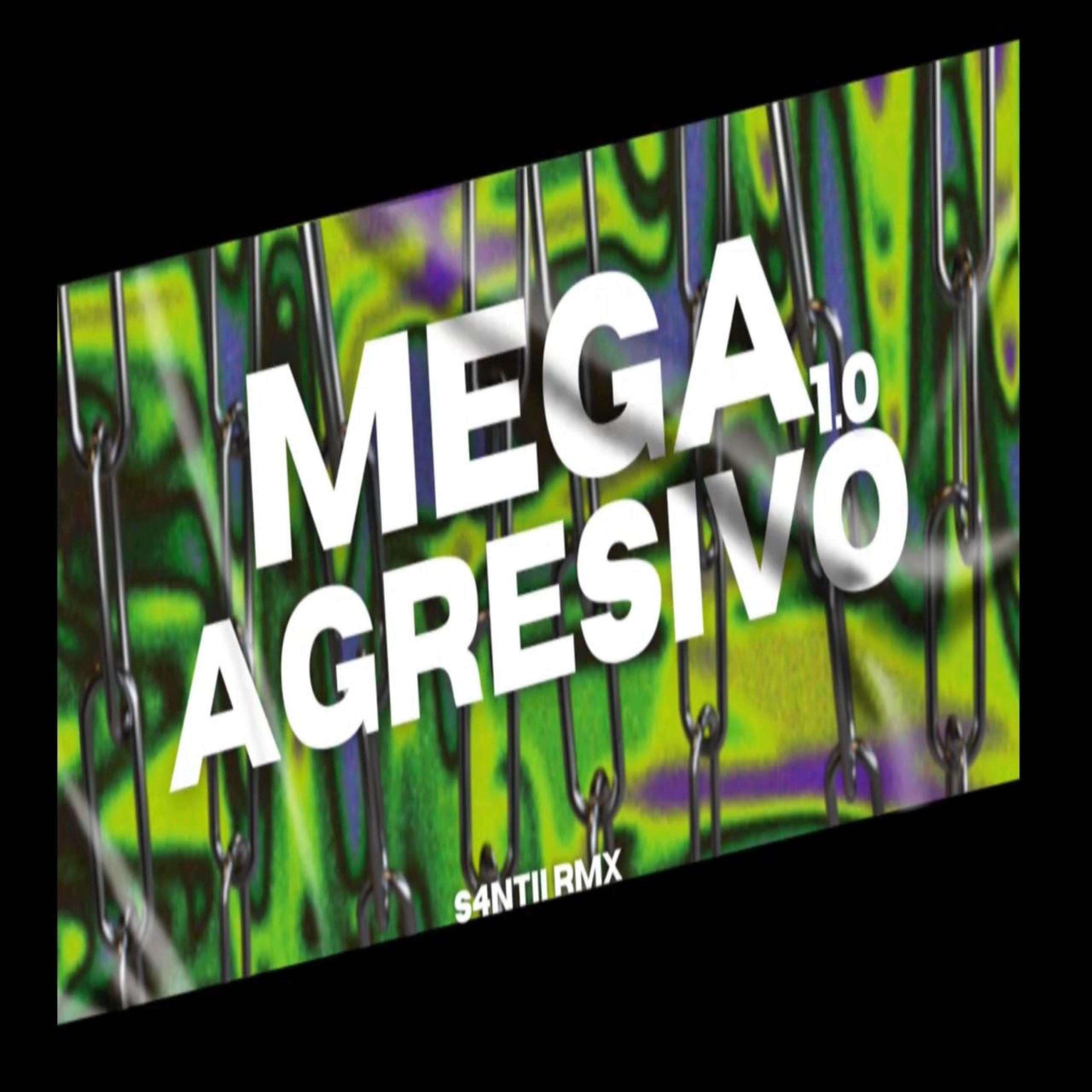 MEGA AGRESIVO 1.0 (feat. S4NTII RMX)